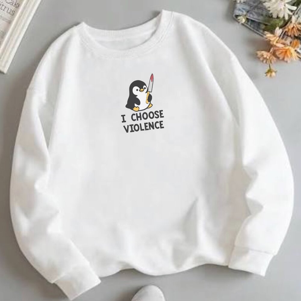 I choose violence penguin sweatshirt